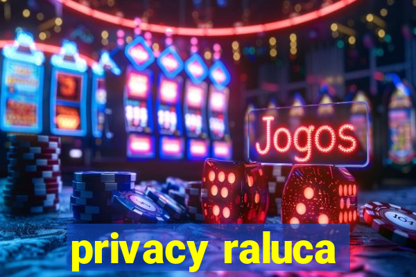 privacy raluca